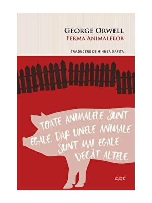 Ferma animalelor. Toate animalele sunt egale, dar unele animale sunt mai egale decat altele. Carte pentru toti. Vol 272