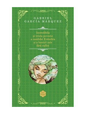 Incredibila si trista poveste a candidei Erendira si a bunicii sale fara suflet