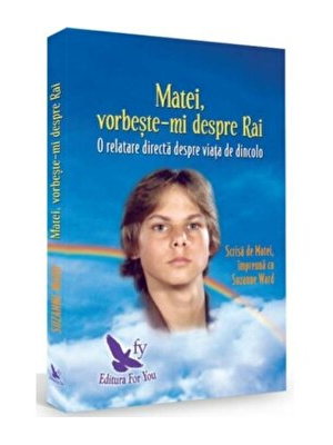 Matei, vorbeste-mi despre rai. O relatare directa despre viata de dincolo